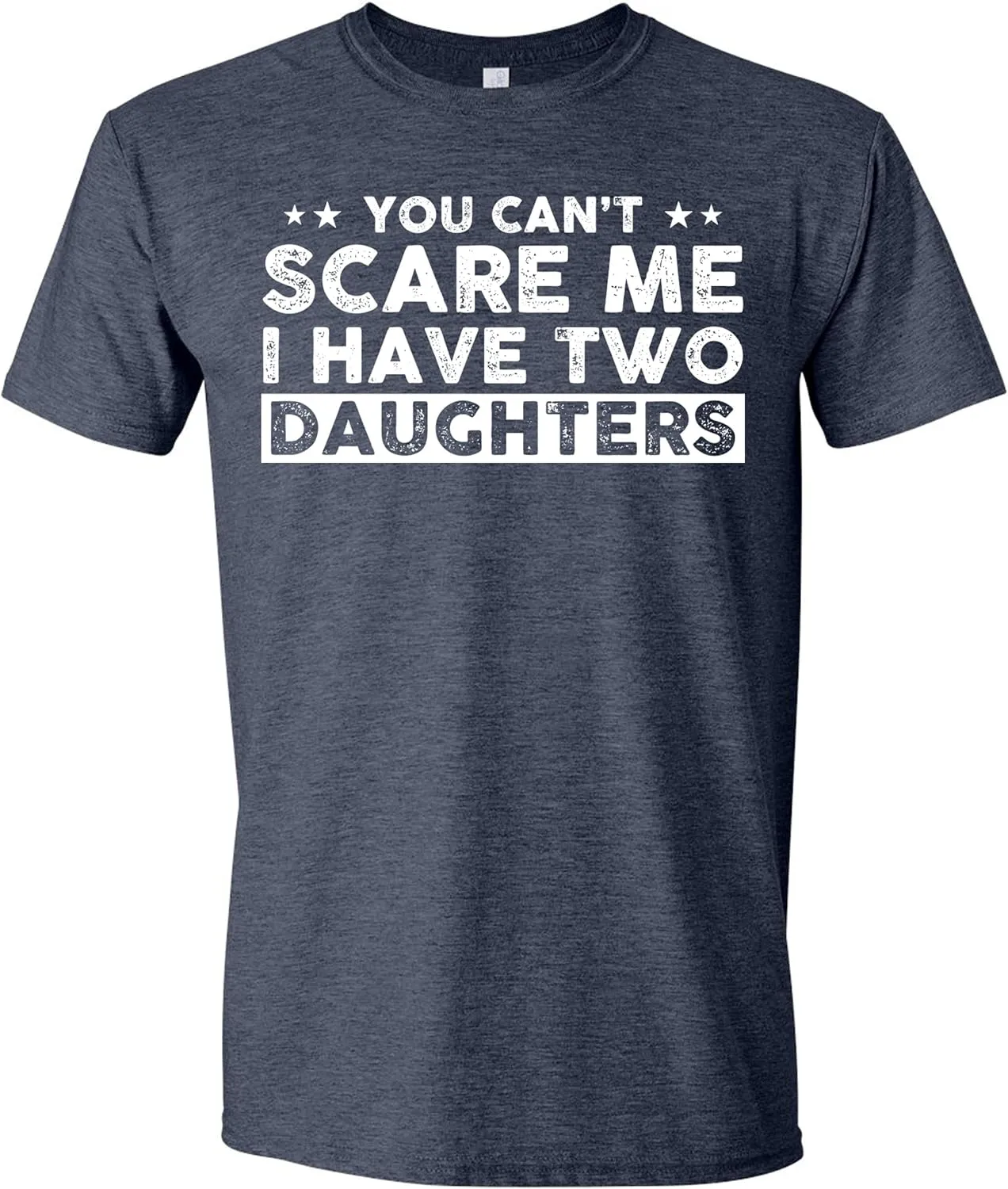 You Can't Scare Me, I Have Two Daughters, Funny Dad T-Shirt, Cute Joke Men T Shirt Gifts for Daddy