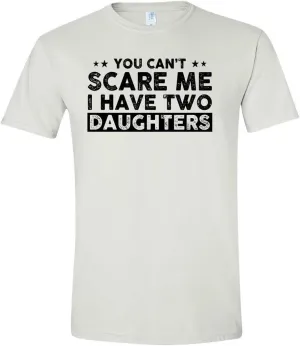 You Can't Scare Me, I Have Two Daughters, Funny Dad T-Shirt, Cute Joke Men T Shirt Gifts for Daddy