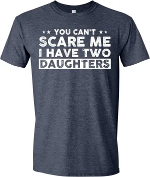 You Can't Scare Me, I Have Two Daughters, Funny Dad T-Shirt, Cute Joke Men T Shirt Gifts for Daddy
