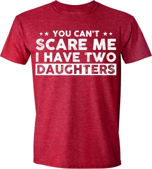 You Can't Scare Me, I Have Two Daughters, Funny Dad T-Shirt, Cute Joke Men T Shirt Gifts for Daddy