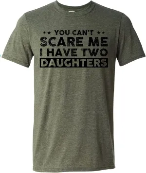 You Can't Scare Me, I Have Two Daughters, Funny Dad T-Shirt, Cute Joke Men T Shirt Gifts for Daddy