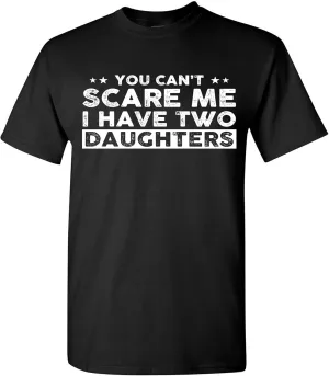 You Can't Scare Me, I Have Two Daughters, Funny Dad T-Shirt, Cute Joke Men T Shirt Gifts for Daddy
