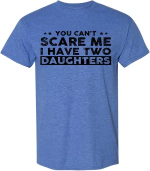 You Can't Scare Me, I Have Two Daughters, Funny Dad T-Shirt, Cute Joke Men T Shirt Gifts for Daddy