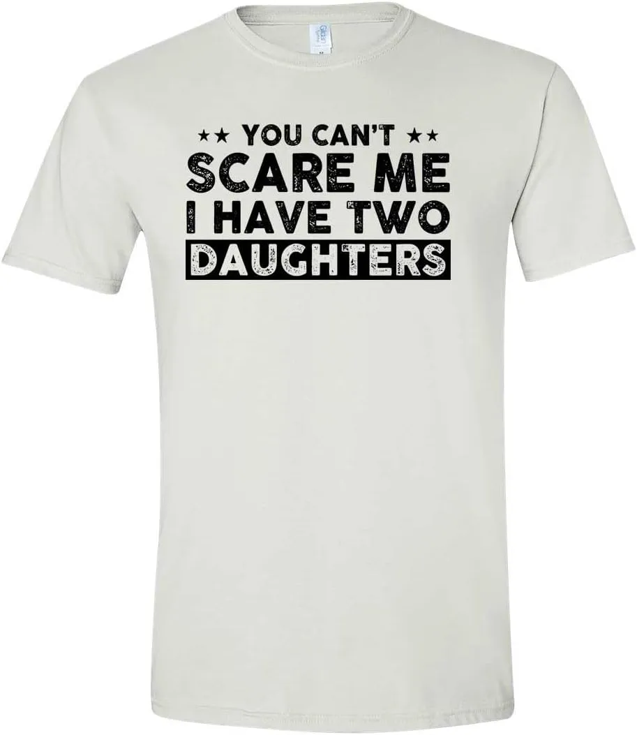 You Can't Scare Me, I Have Two Daughters, Funny Dad T-Shirt, Cute Joke Men T Shirt Gifts for Daddy