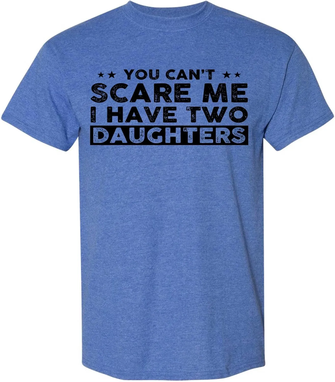 You Can't Scare Me, I Have Two Daughters, Funny Dad T-Shirt, Cute Joke Men T Shirt Gifts for Daddy